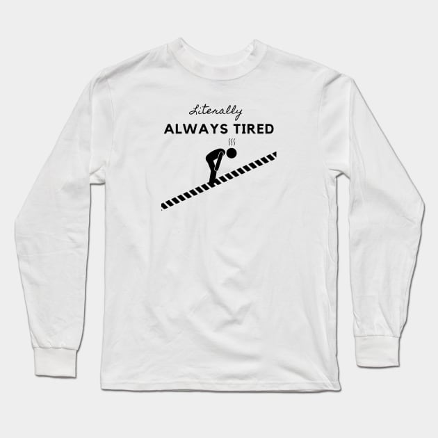 LITERALLY ALWAYS TIRED Long Sleeve T-Shirt by EmoteYourself